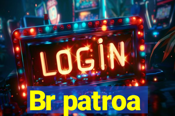 Br patroa